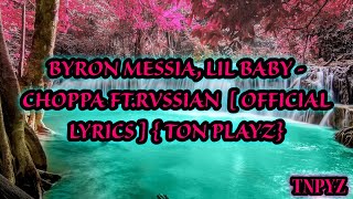 BYRON MESSIA LIL BABY  CHOPPA FT RVSSIAN OFFICIAL LYRICS [upl. by Gobert]