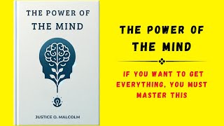 The Power of the Mind If You Want To Get Everything You Must Master This Audiobook [upl. by Vetter562]