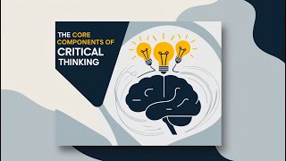 CT 2 The Core Components of Critical Thinking [upl. by Arfihs]