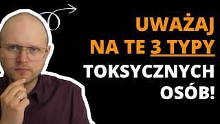 3 Typy Toksycznych Osób Uważaj na nich w związku rodzinie i pracy [upl. by Apgar]