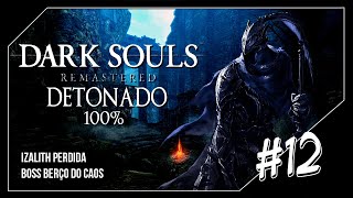 DARK SOULS REMASTERED DETONADO 100 Izalith Perdida  BOSS Berço do Caos 12 [upl. by Minier309]