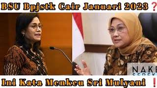 ❗BSU BLT BPJS Ketenagakerjaan Benarkah Cair Januari 2023 Ini Kata Menteri Keuangan Sri Mulyani [upl. by Lady]