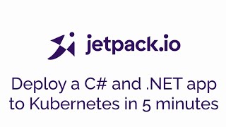 Deploy a C and dotNET app to Kubernetes in 5 minutes with Jetpack [upl. by Meehan353]