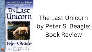 The Last Unicorn by Peter S Beagle Book Review [upl. by Adnola]