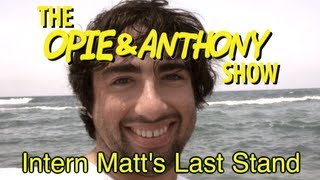 Opie amp Anthony Intern Matts Last Stand 121511 [upl. by Enneira]