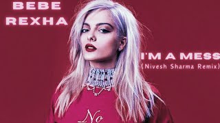 Bebe Rexha  IM A Mess Nivesh Sharma Remix [upl. by Esylla]