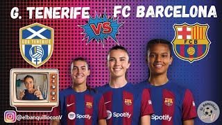 GRANADILLA TENERIFE VS BARCELONA FEMENINO WOMENS EN DIRECTO STREAMING LIVE [upl. by Yekcir]