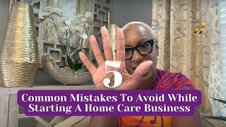 5 Common Mistakes To Avoid While Starting A Home Care Business [upl. by Seavir]