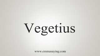 How To Say Vegetius [upl. by Gearard]