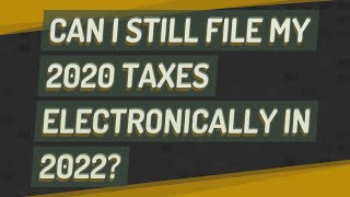 Can I still file my 2020 taxes electronically in 2022 [upl. by Yme]