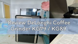 Review DeLonghi Coffee Grinder KG79  KG89 [upl. by Deehan]