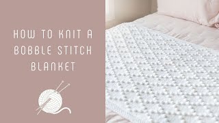 How to Knit a Bobble Stitch Blanket [upl. by Wiese99]