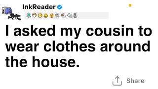 Full Story I asked my cousin to wear clothes around the house [upl. by Sherborne402]