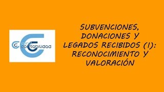 SUBVENCIONES DONACIONES Y LEGADOS RECIBIDOS I RECONOCIMIENTO Y VALORACIÓN [upl. by Xymenes]