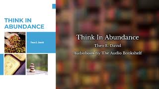 Free Audiobooks  Think in Abundance  Theo E David [upl. by Aisile392]