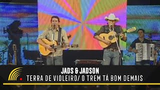 Jads amp Jadson  Terra De Violeiro  O Trem Tá Bom Demais  Ao Vivo [upl. by Michi12]