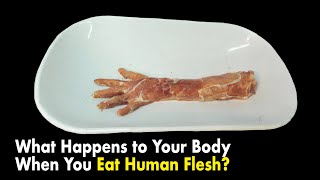 What Happens to Your Body When You Eat Human Flesh [upl. by Nealon451]