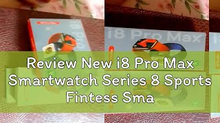 Review New i8 Pro Max Smartwatch Series 8 Sports Fintess Smart Watch Men Bluetooth Call Women [upl. by Eiralc226]