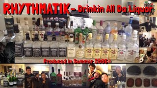 RHYTHMATIK  Drinkin All Da Liquor [upl. by Fredie157]