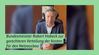 Bundesminister Habeck zur gerechteren Verteilung der Kosten für den Netzausbau [upl. by Adnohsad27]