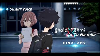 Ghalat Fehmi X Jo Tu Na Mila Amv  JalRaj  A Silent Voice AMV  Hindi Amv [upl. by Brink]