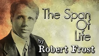 The Span Of Life by Robert Frost  Poetry Reading [upl. by Hooker369]