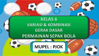 Video Pembelajaran kelas 6 Variasi dan Kombinasi Gerak dasar permainan Bola Besar  Sepak Bola [upl. by Sudoeht]