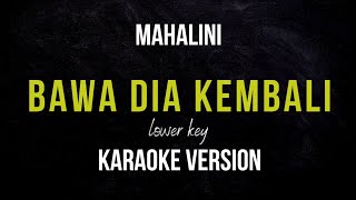 MAHALINI  BAWA DIA KEMBALI KARAOKE VERSION LOWER KEY [upl. by Lucila]