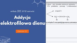 ADDYCJA ELEKTROFILOWA DIENU  Matura Chemia CKE 2018 Czerwiec  Zadanie 22 Podstawa 2015 [upl. by Sebastien]