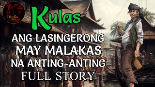 ANG LASINGERONG MAY MALAKAS NA ANTINGANTING  KULAS FULL STORY COMPILATION [upl. by Edithe]