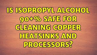 Is isopropyl alcohol 90 safe for cleaning copper heatsinks and processors [upl. by Ainslee]