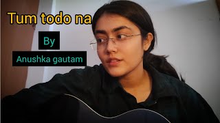 tum todo na Anushka gautam short guitar cover [upl. by Lucic359]