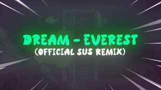 Dream  Everest Official Sus Remix [upl. by Leboff]