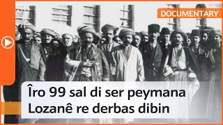 DOCUMENTARY Îro 99 sal di ser peymana Lozanê re derbas dibin [upl. by Issak548]