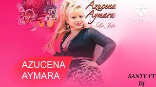 MIX AZUCENA AYMARA SaNty dJ [upl. by Asina]