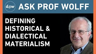 Ask Prof Wolff Defining Historical and Dialectical Materialism [upl. by Naujej]