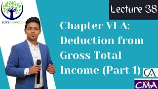 Lecture 38 Chapter VI A  Deduction From Gross Total Income Part 1 [upl. by Lemart59]