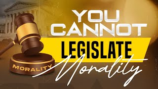 You Cannot Legislate Morality [upl. by Susumu]