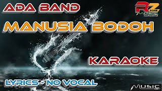 ADA BAND  MANUSIA BODOH  KARAOKE LIRIK  NO VOCAL [upl. by Chenay]