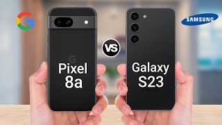 Google Pixel 8a Vs Samsung Galaxy S23 [upl. by Adnohsek]