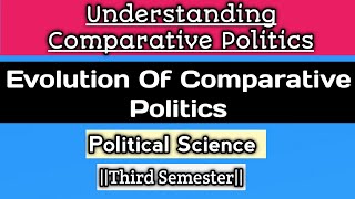 COMPARATIVE POLITICS  EVOLUTION Of COMPARATIVE POLITICS [upl. by Ross488]