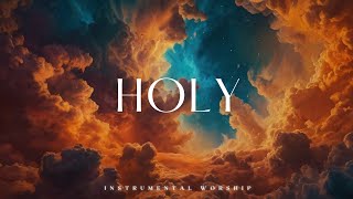 HOLY  Soaking worship instrumental  Prayer and Devotional [upl. by Meenen542]