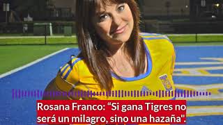 Rosana Franco “Si gana Tigres no será un milagro sino una hazañaquot  Unanimo [upl. by Suiramed]