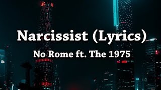 No Rome  Narcissist Lyrics ft The 1975 [upl. by Havard]