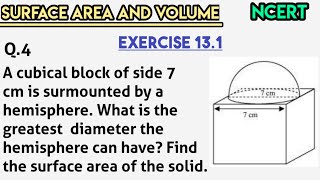 A cubical block of side 7cm is surmounted by a hemisphere What is the greatest diameter the hemisph [upl. by Coh947]