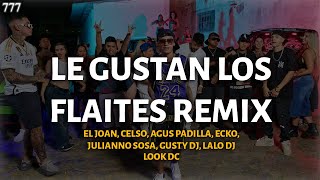 LE GUSTAN LOS FLAITES REMIX  EL JOAN CELSO AGUS ECKO JULIANNO LOOK DC GUSTY DJ LALO DJ LETRA [upl. by Irroc]