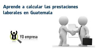 Aprende a calcular las prestaciones laborales en Guatemala [upl. by Ivzt586]