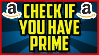 How To Check If You Have Amazon Prime 2018 QUICK amp EASY  Amazon Prime Check Membership [upl. by Noiek]