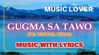 Victor Woods Timeless Visayan Love Song  Gugma Sa Tawo with Lyrics [upl. by Ibrek]