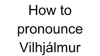 How to Pronounce Vilhjálmur English [upl. by Isabelle]